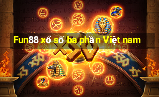 Fun88 xổ số ba phần Việt nam