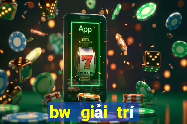 bw giải trí Đăng ký trực tuyến