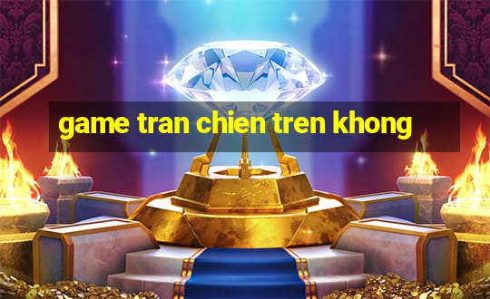 game tran chien tren khong