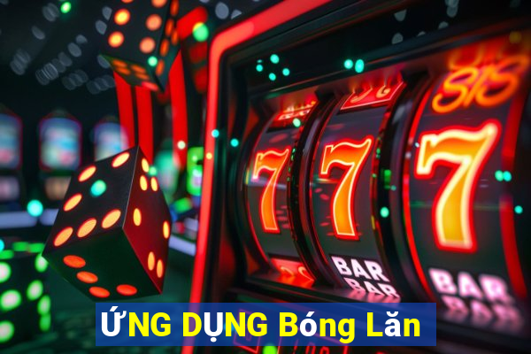 ỨNG DỤNG Bóng Lăn