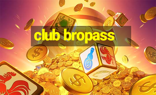 club bropass