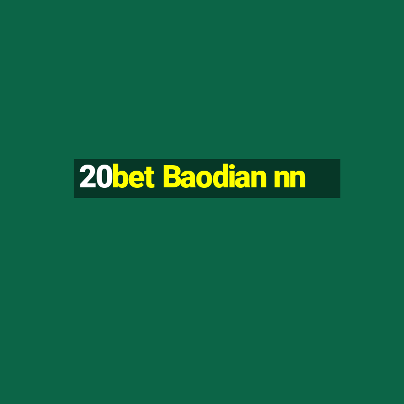 20bet Baodian nn