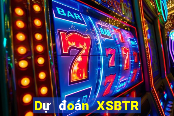 Dự đoán XSBTR ngày 16