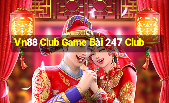 Vn88 Club Game Bài 247 Club