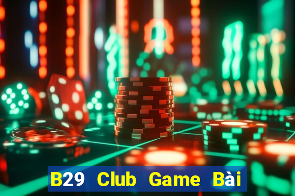 B29 Club Game Bài Đổi Thưởng B52