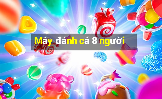 Máy đánh cá 8 người