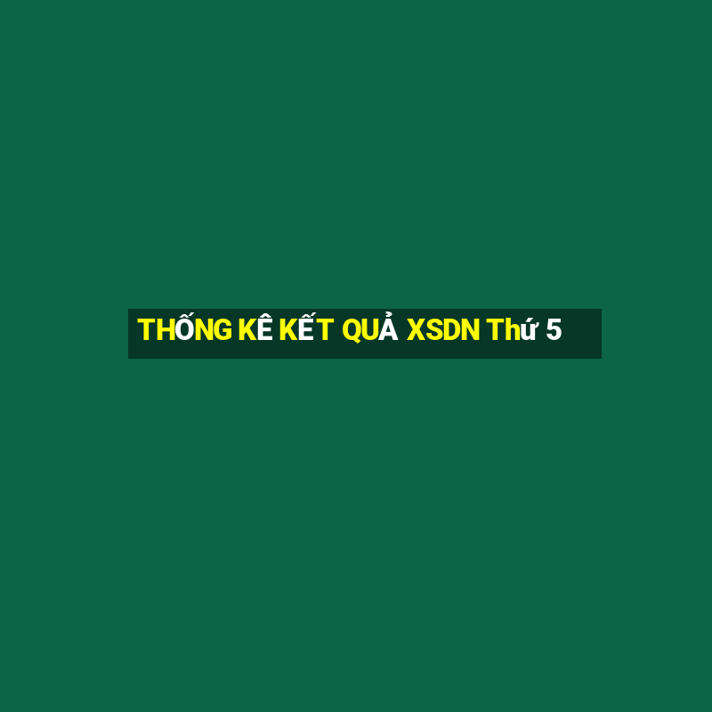 THỐNG KÊ KẾT QUẢ XSDN Thứ 5