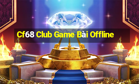 Cf68 Club Game Bài Offline