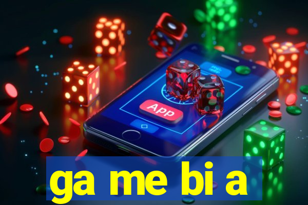 ga me bi a