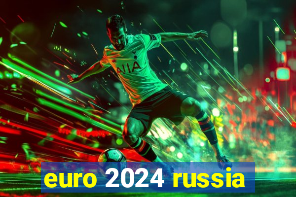 euro 2024 russia