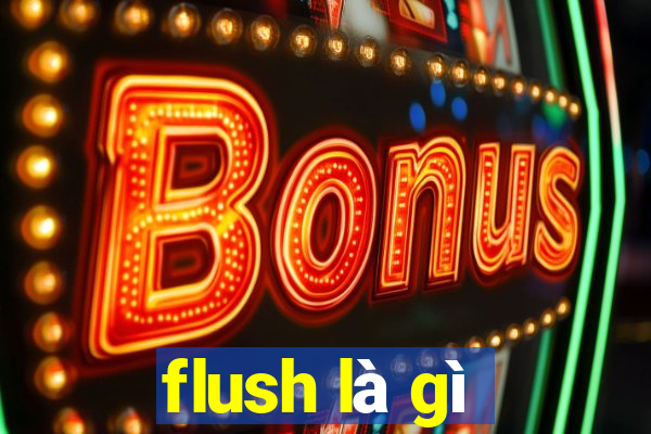 flush là gì