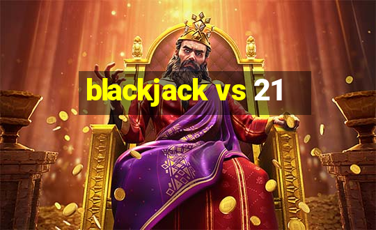 blackjack vs 21