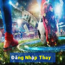 Đăng Nhập Thay