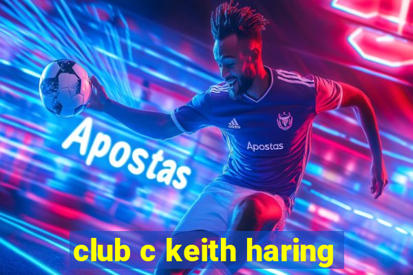 club c keith haring