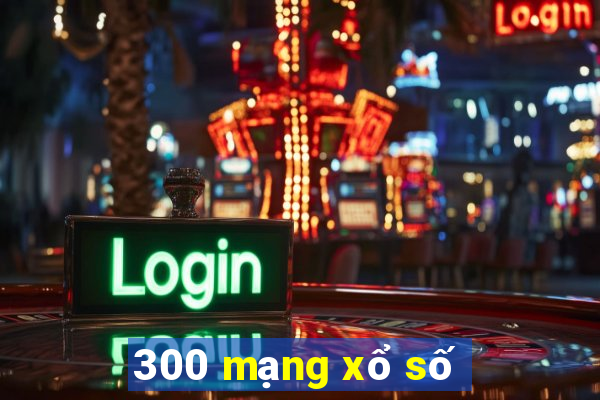 300 mạng xổ số