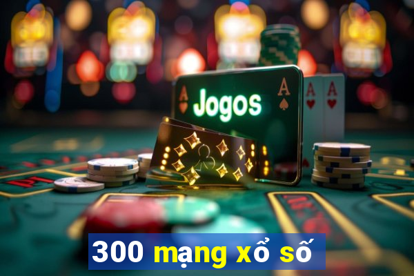 300 mạng xổ số