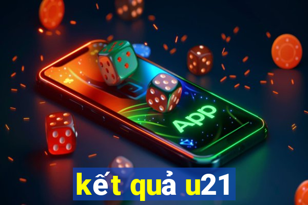 kết quả u21