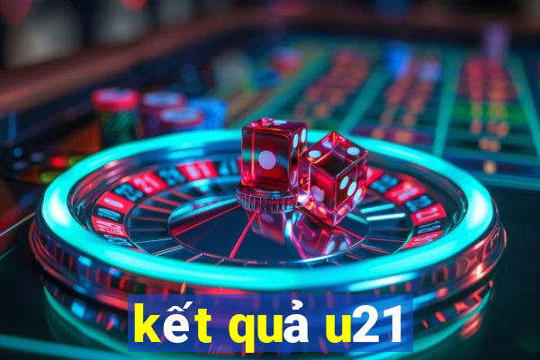 kết quả u21