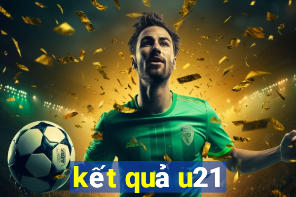 kết quả u21