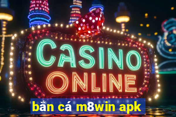 bắn cá m8win apk