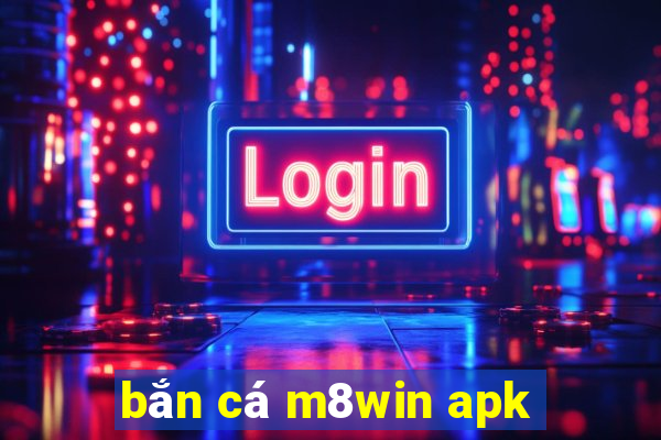 bắn cá m8win apk