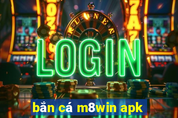 bắn cá m8win apk