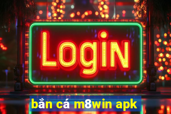 bắn cá m8win apk