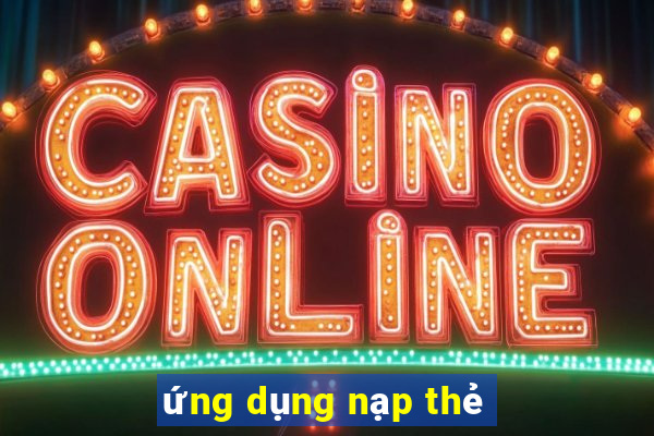 ứng dụng nạp thẻ