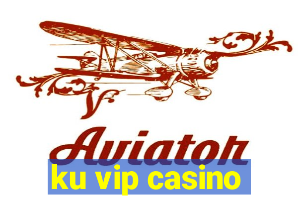 ku vip casino