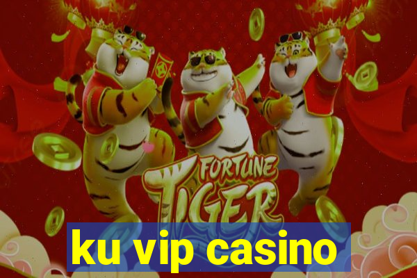 ku vip casino