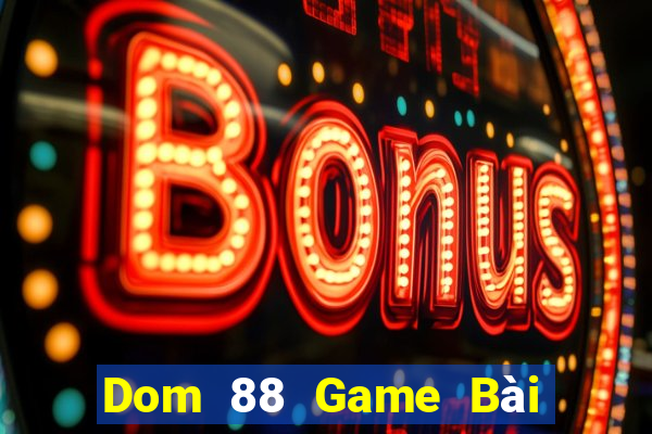 Dom 88 Game Bài Online Miễn Phí