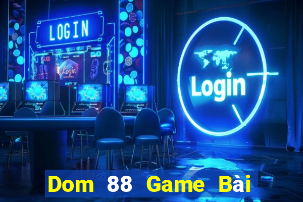 Dom 88 Game Bài Online Miễn Phí