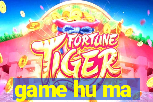 game hu ma