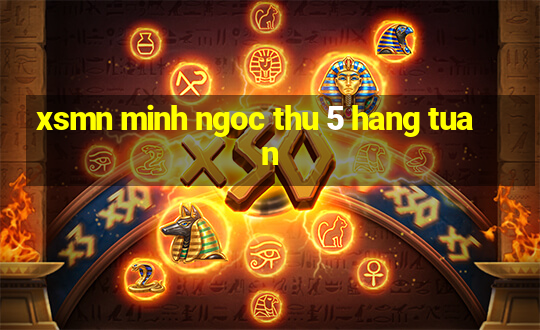 xsmn minh ngoc thu 5 hang tuan