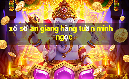 xổ số an giang hàng tuần minh ngọc