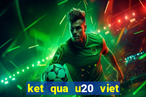 ket qua u20 viet nam iran