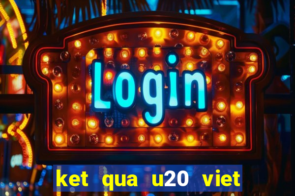 ket qua u20 viet nam iran