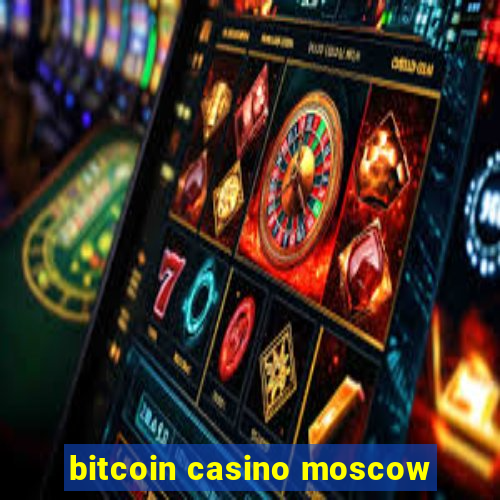 bitcoin casino moscow