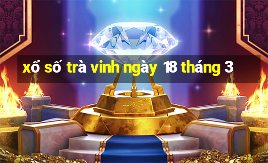 xổ số trà vinh ngày 18 tháng 3