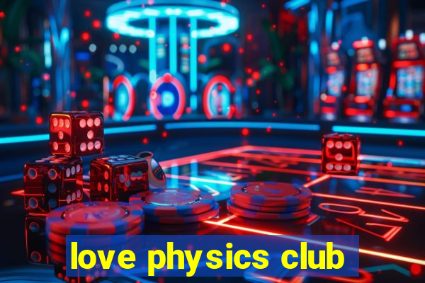 love physics club