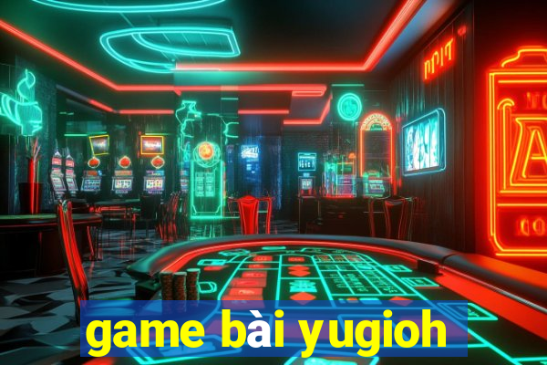 game bai yugioh