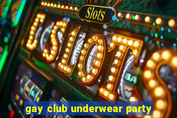 gay club underwear party