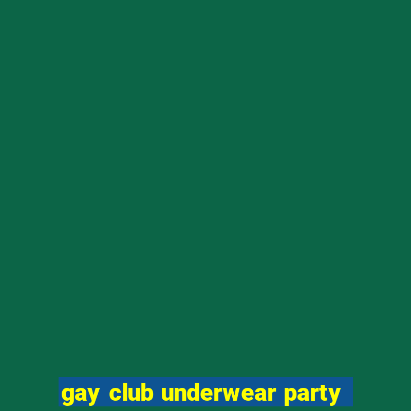 gay club underwear party