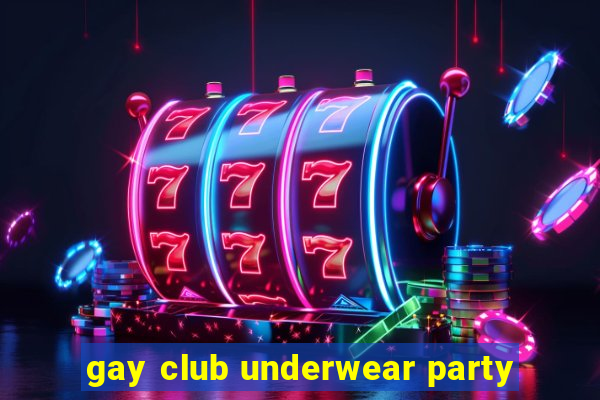 gay club underwear party