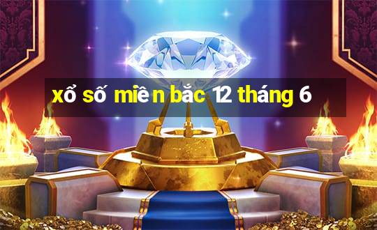 xổ số miền bắc 12 tháng 6