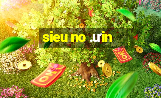 sieu no .ưin