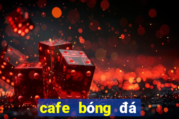 cafe bóng đá sài gòn