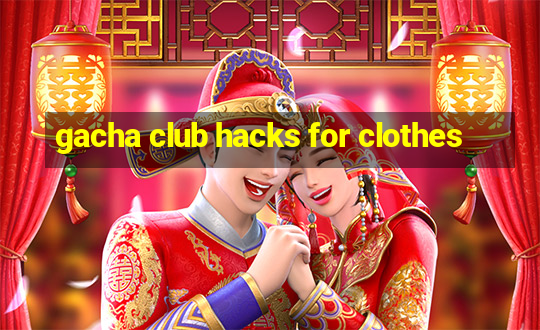 gacha club hacks for clothes