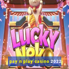 pay n play casino 2022