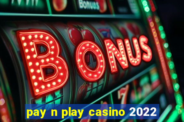 pay n play casino 2022